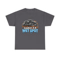 Lookin' 4 A Wet Spot T-shirt
