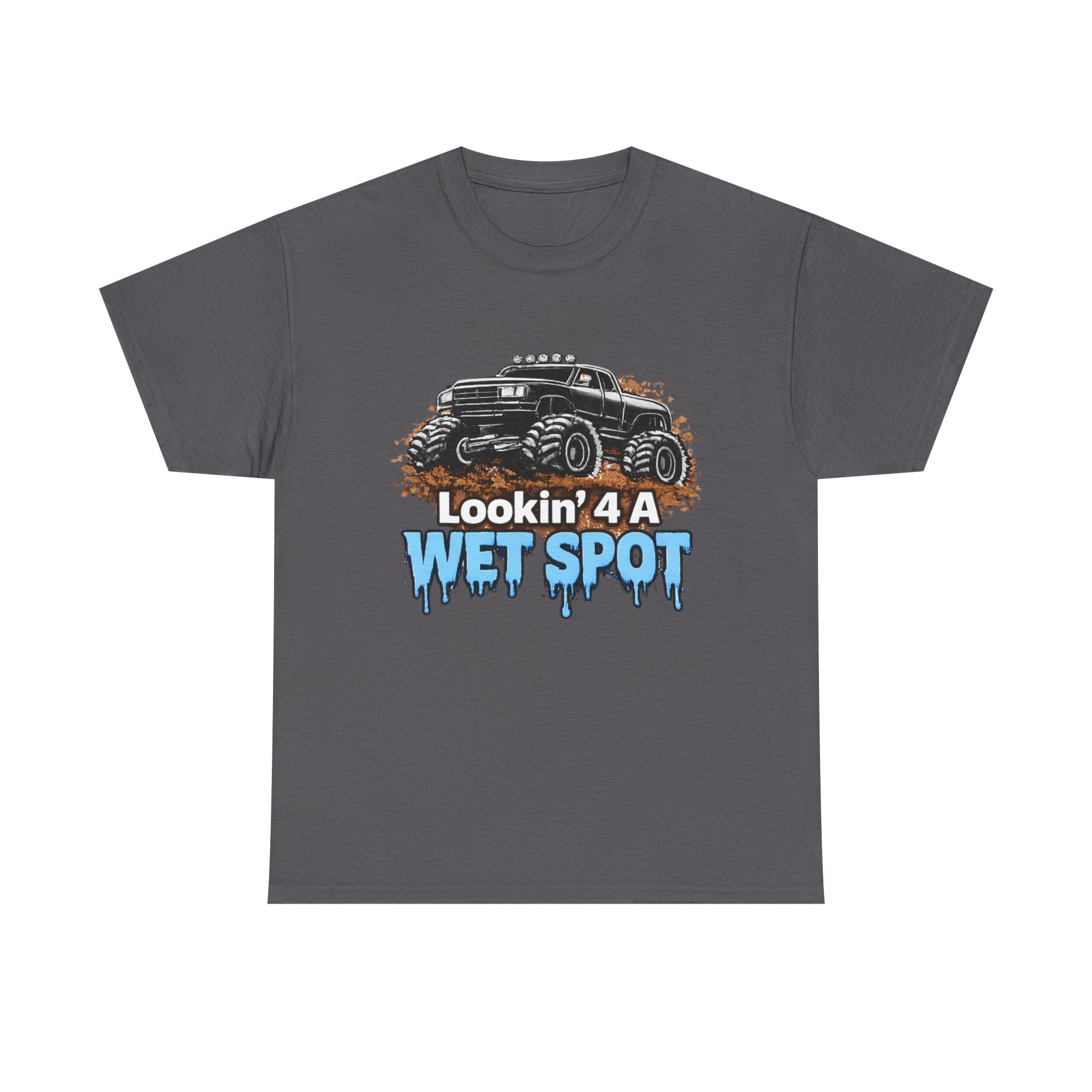 Lookin' 4 A Wet Spot T-shirt