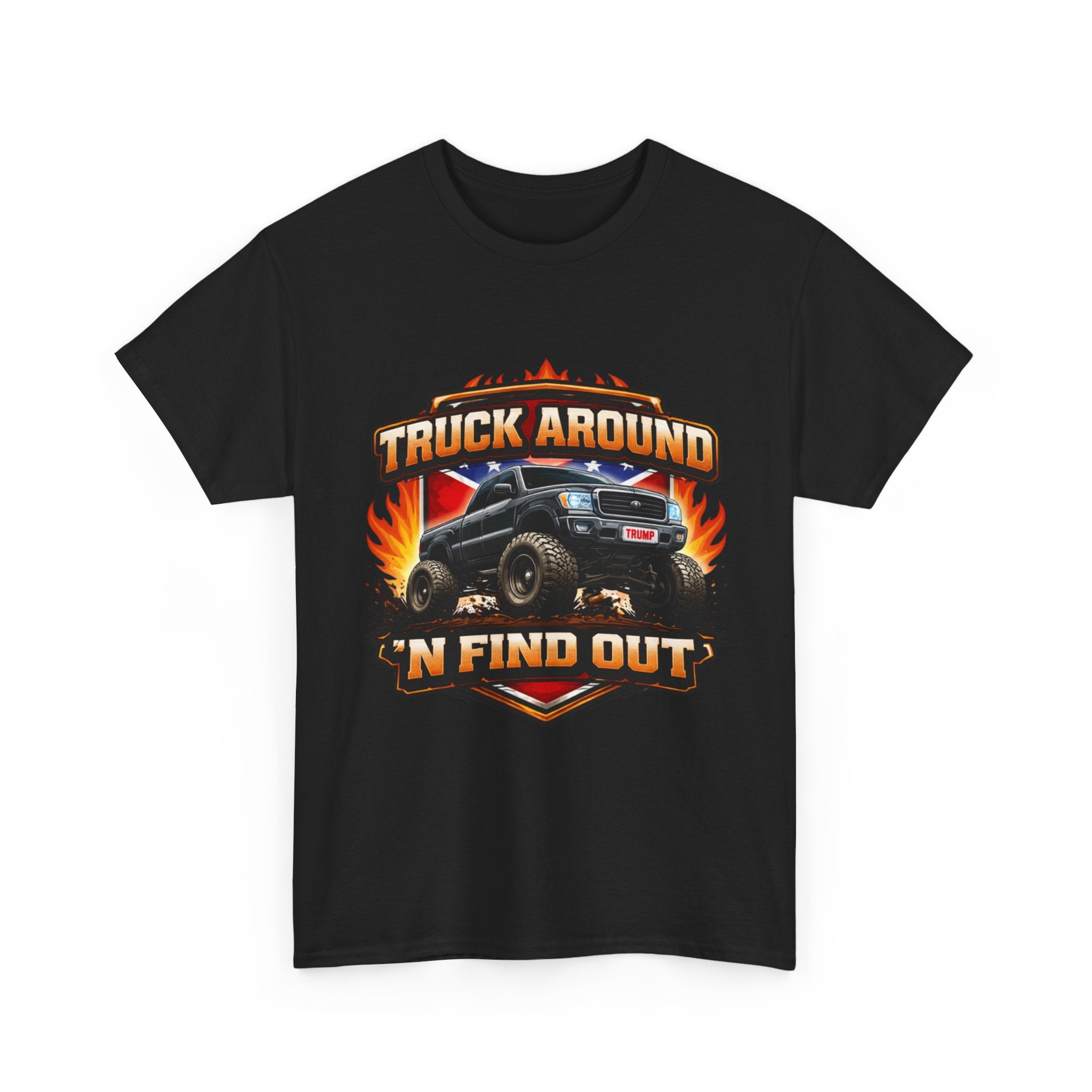 Truck Around N Find Out Trump Rebel Flag T-shirt
