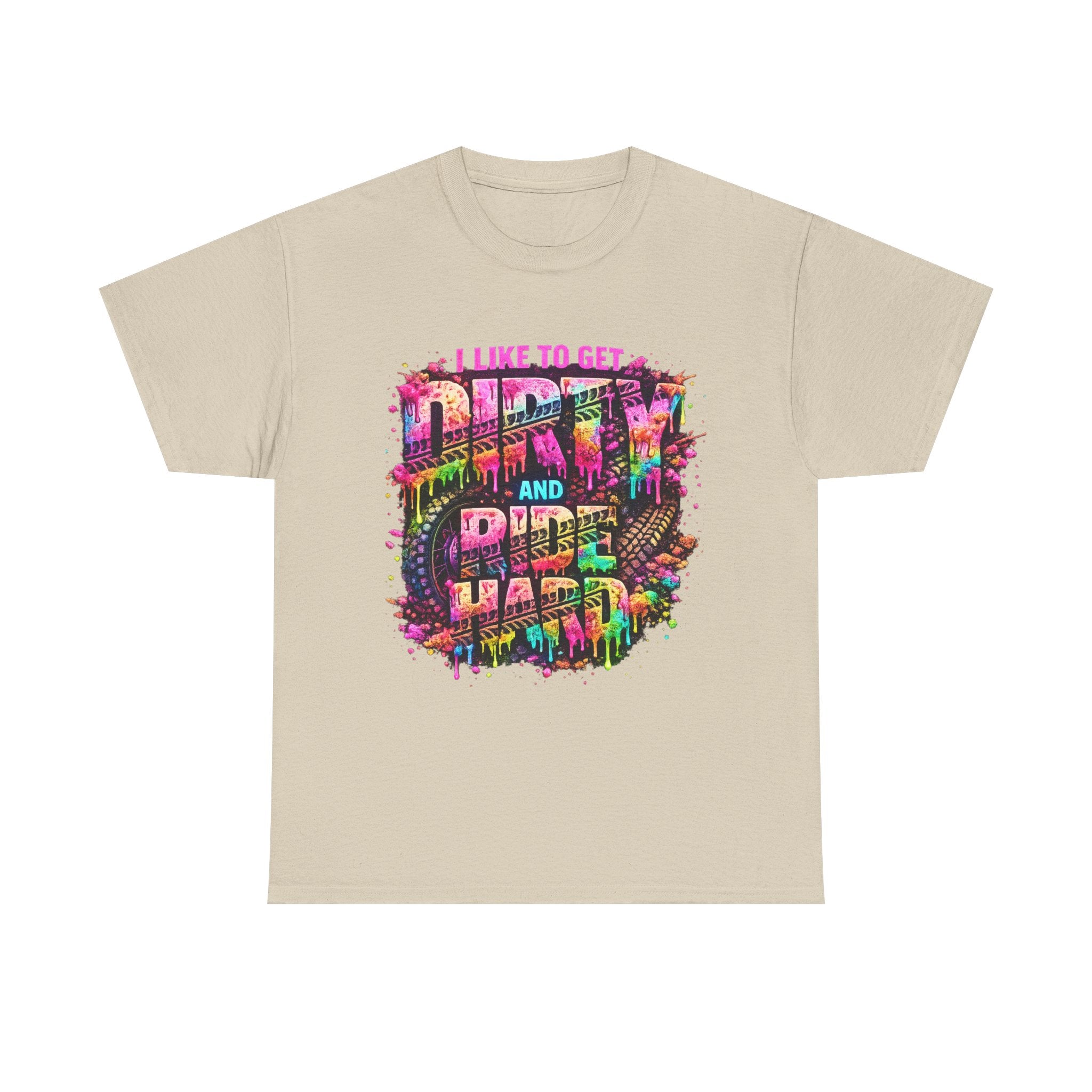 I Like To Get Dirty And Ride Hard T-shirt