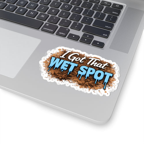 I Got That Wet Spot Sticker