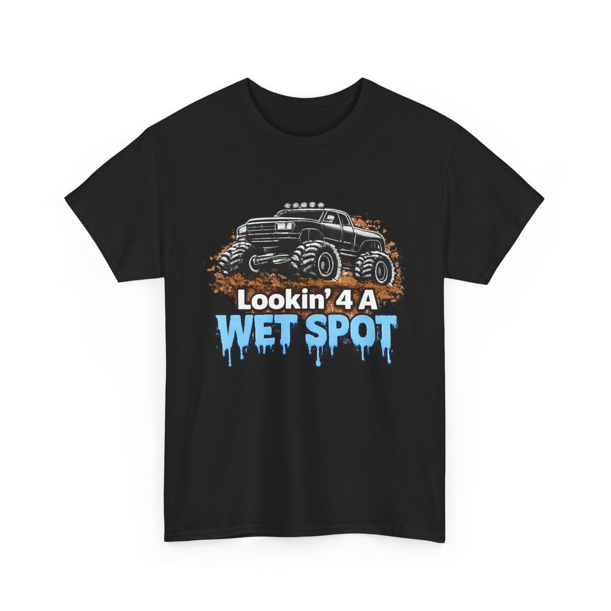 Lookin' 4 A Wet Spot T-shirt