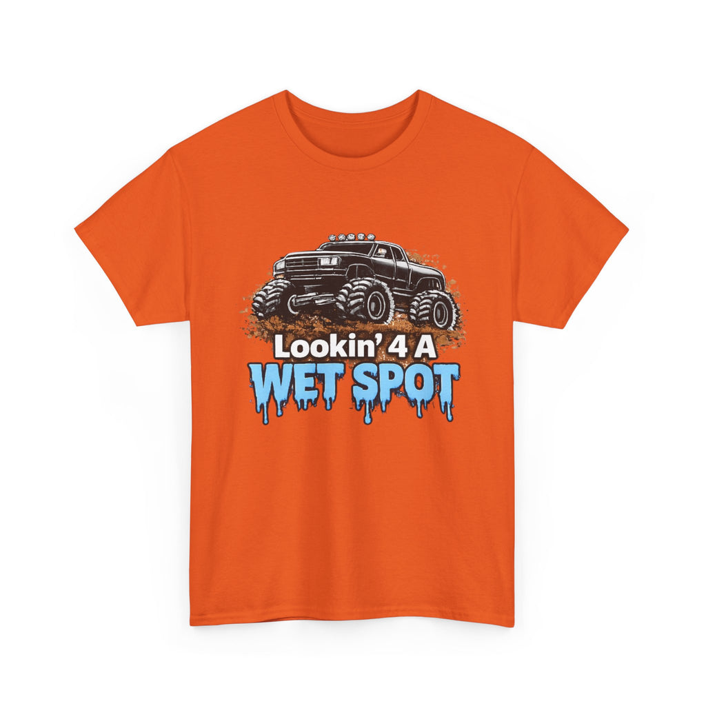 Lookin' 4 A Wet Spot T-shirt
