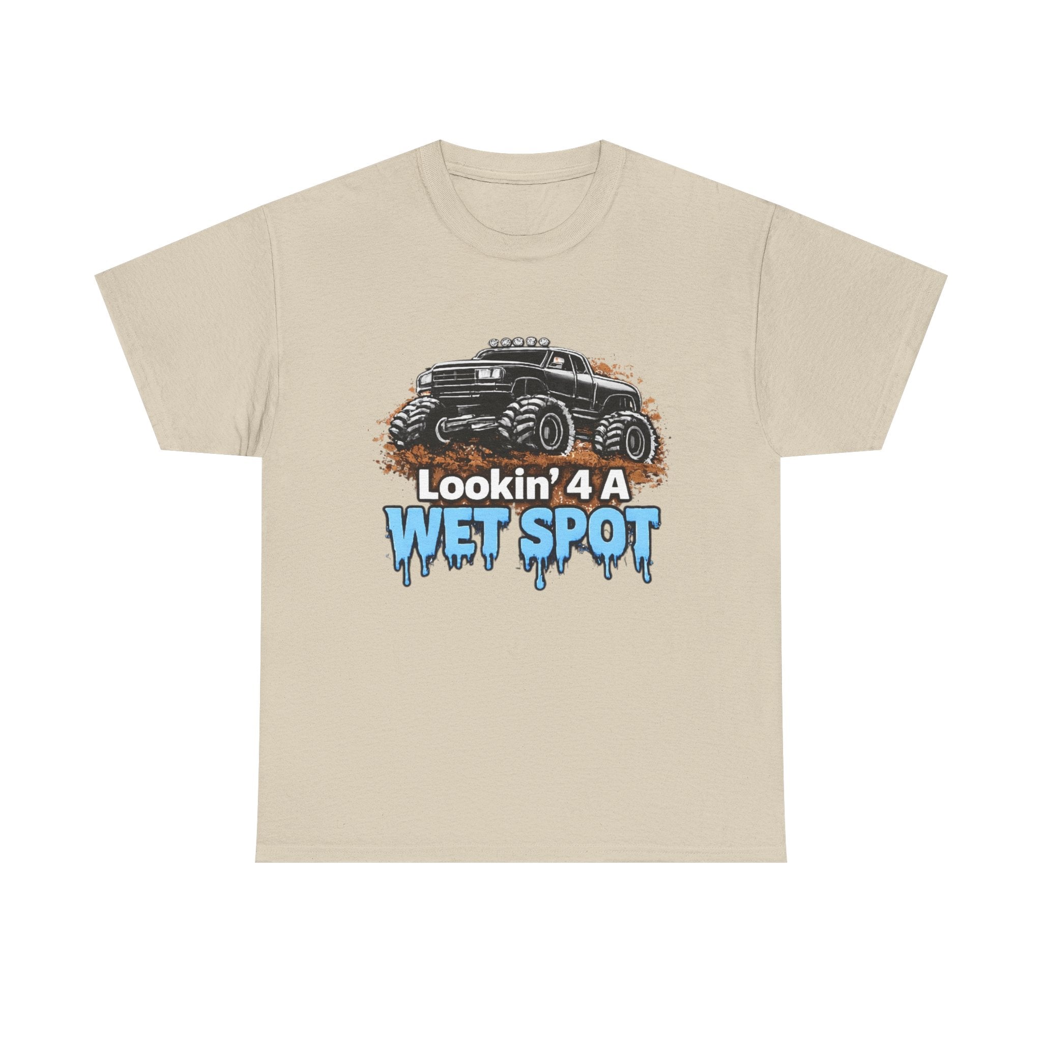 Lookin' 4 A Wet Spot T-shirt