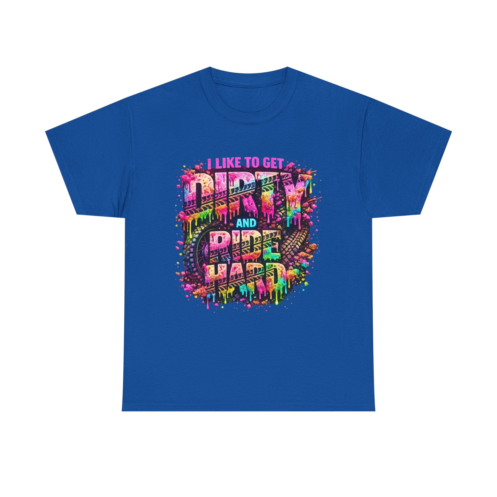 I Like To Get Dirty And Ride Hard T-shirt