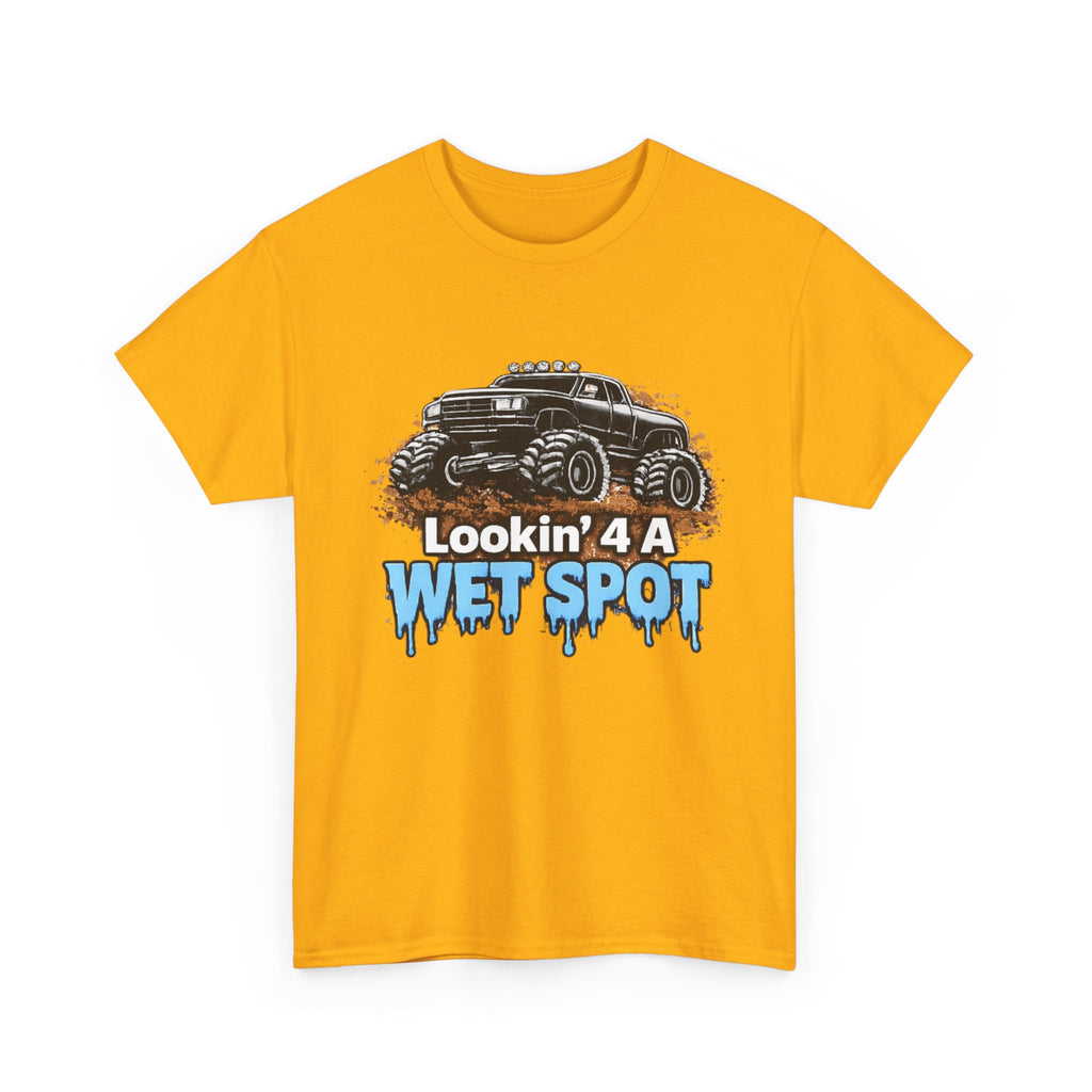 Lookin' 4 A Wet Spot T-shirt