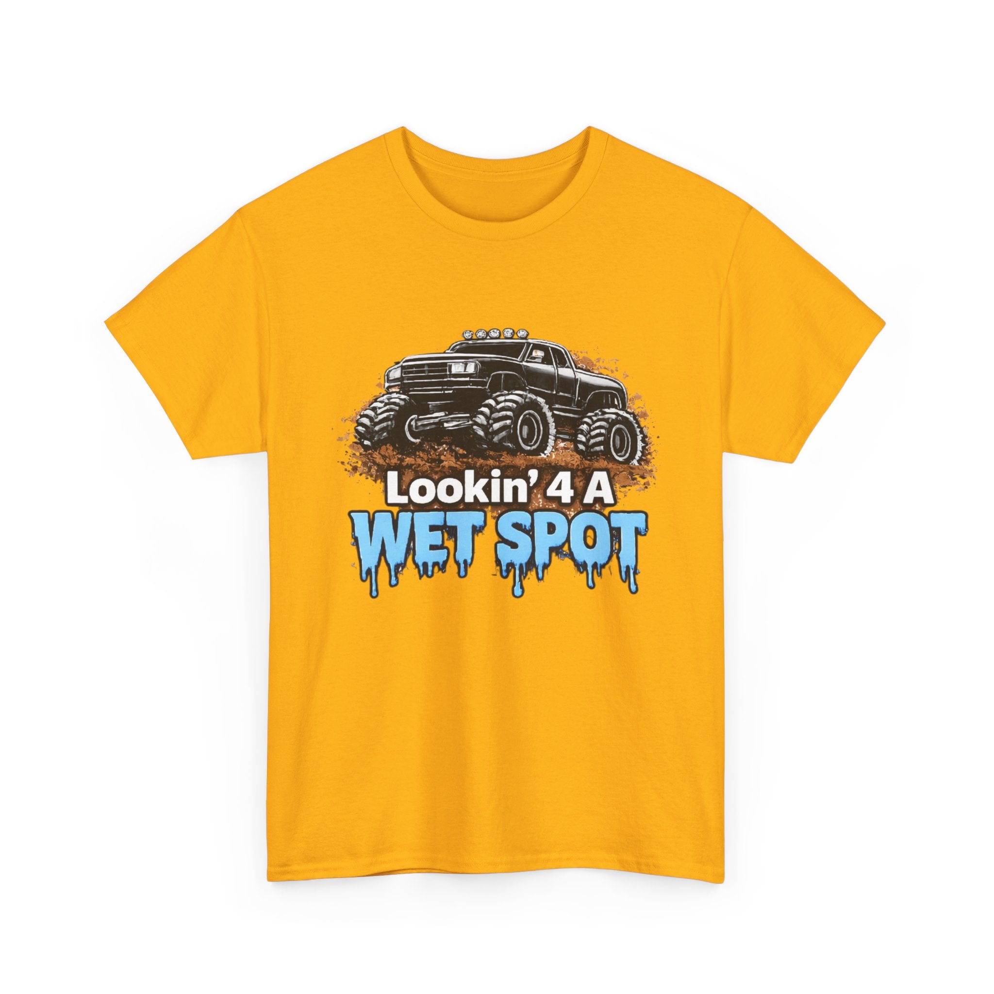 Lookin' 4 A Wet Spot T-shirt