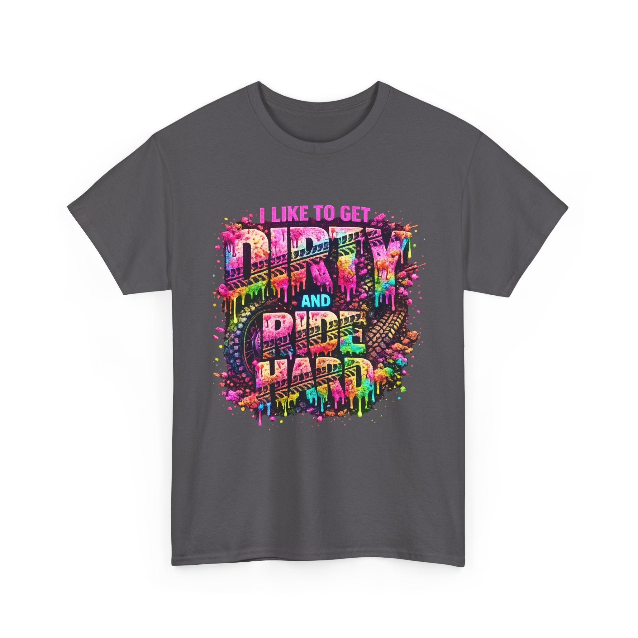 I Like To Get Dirty And Ride Hard T-shirt