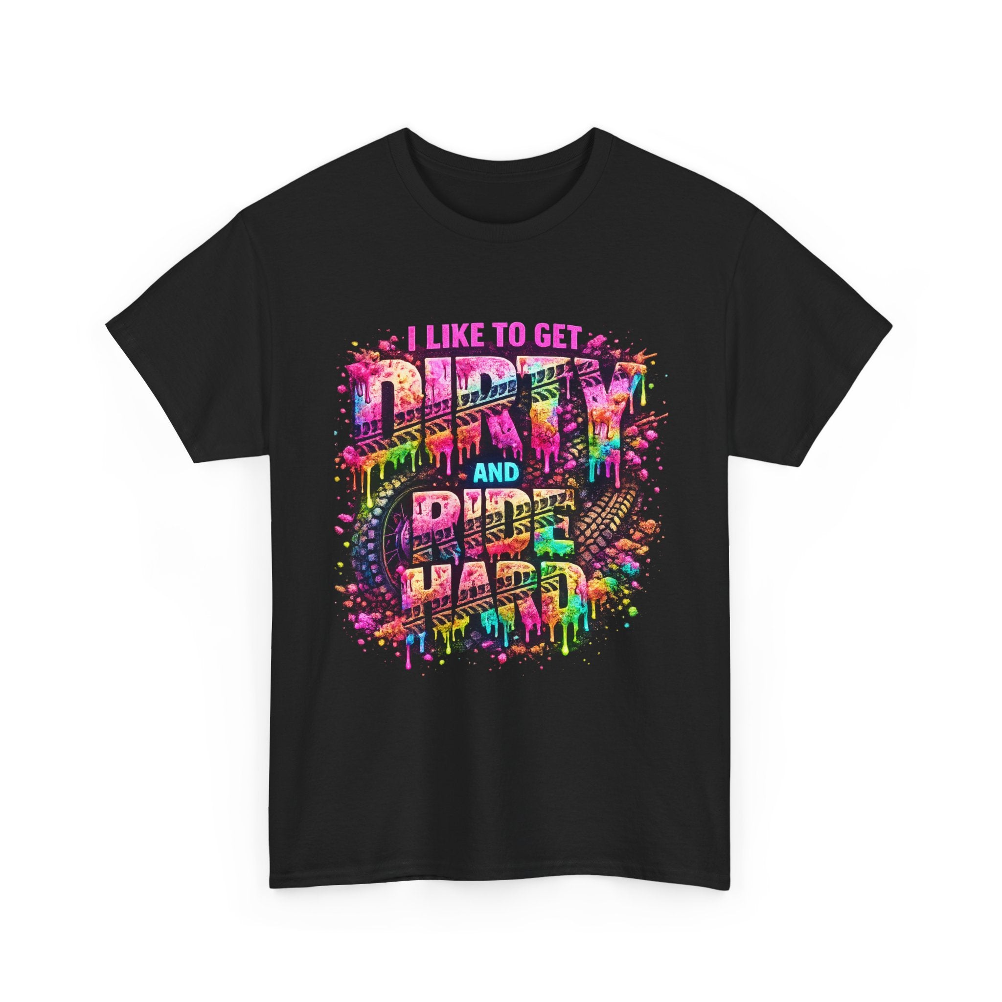 I Like To Get Dirty And Ride Hard T-shirt
