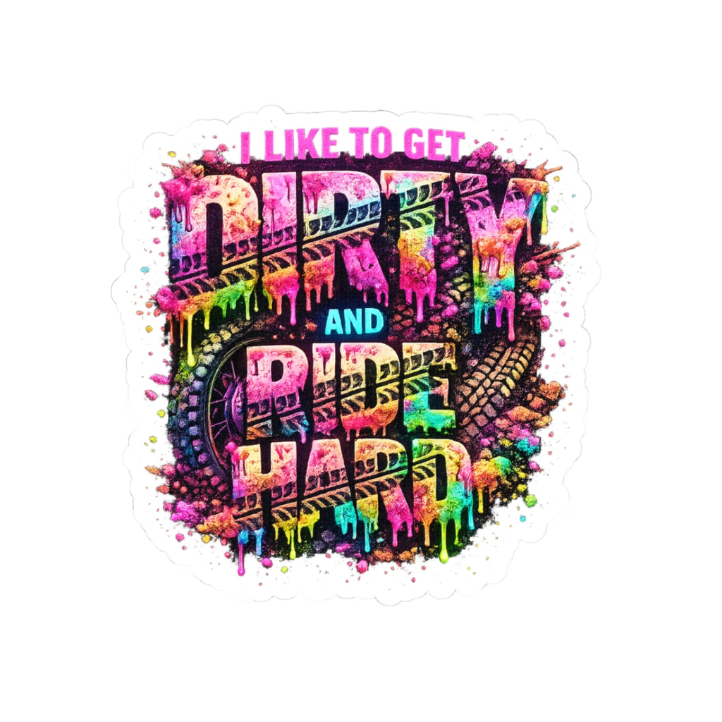 I Like To Get Dirty And Ride Hard Stickers