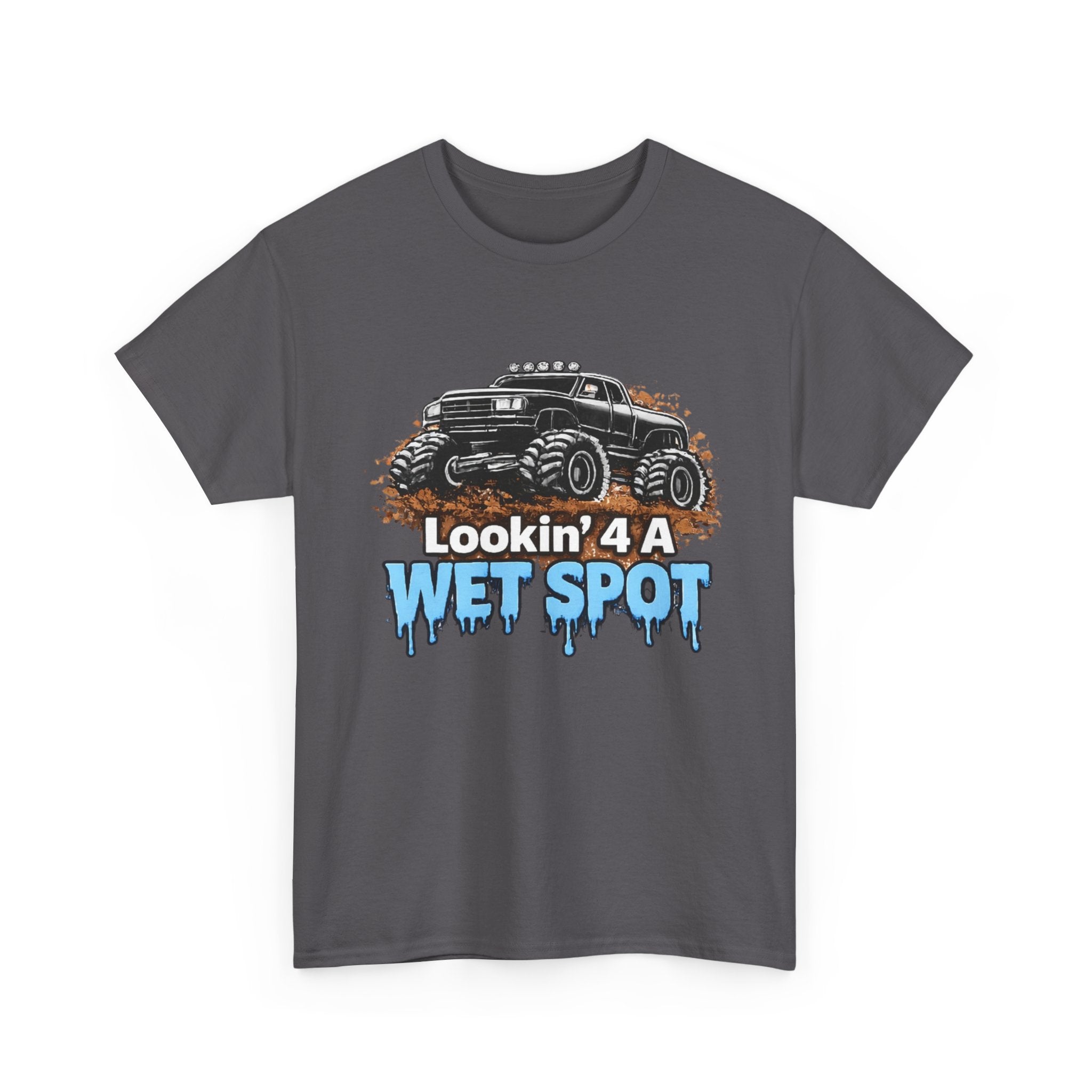 Lookin' 4 A Wet Spot T-shirt