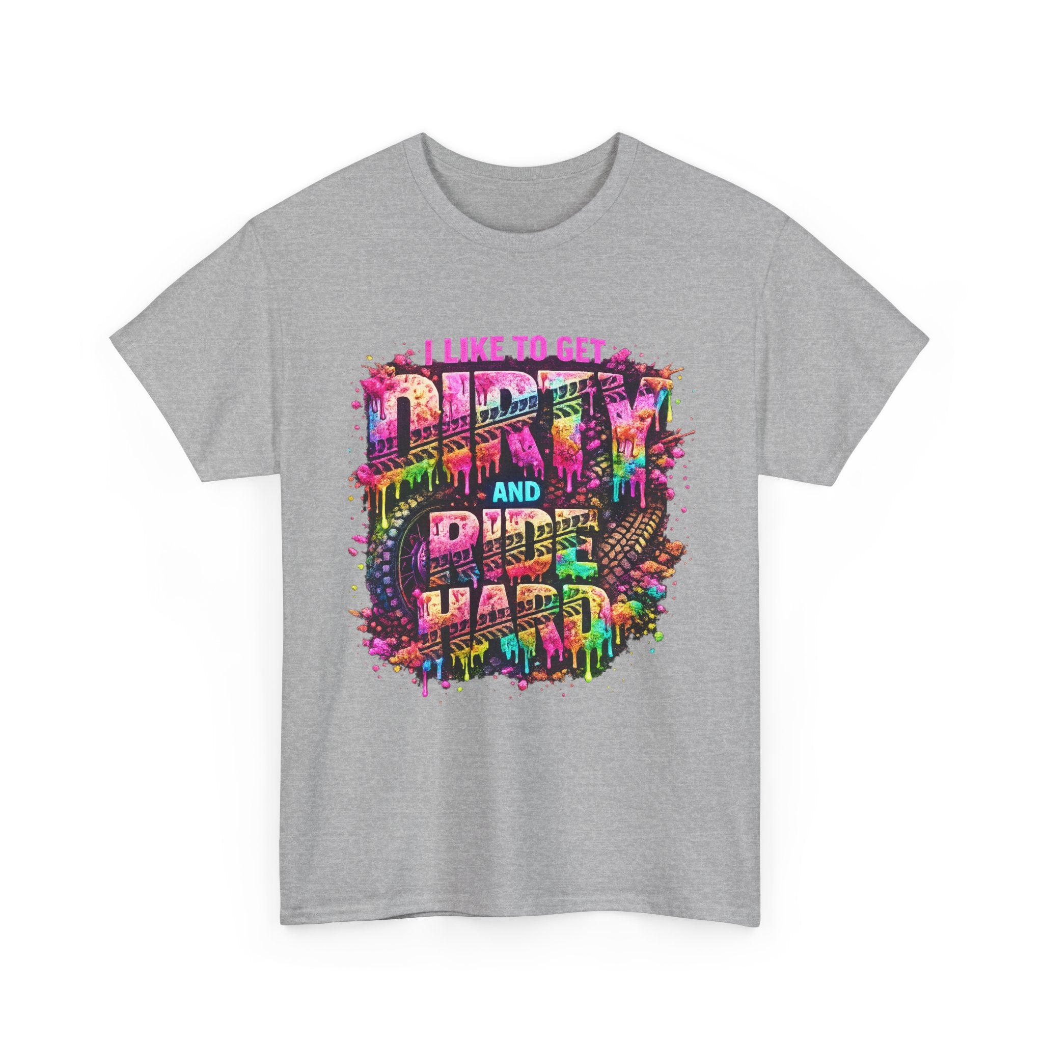 I Like To Get Dirty And Ride Hard T-shirt