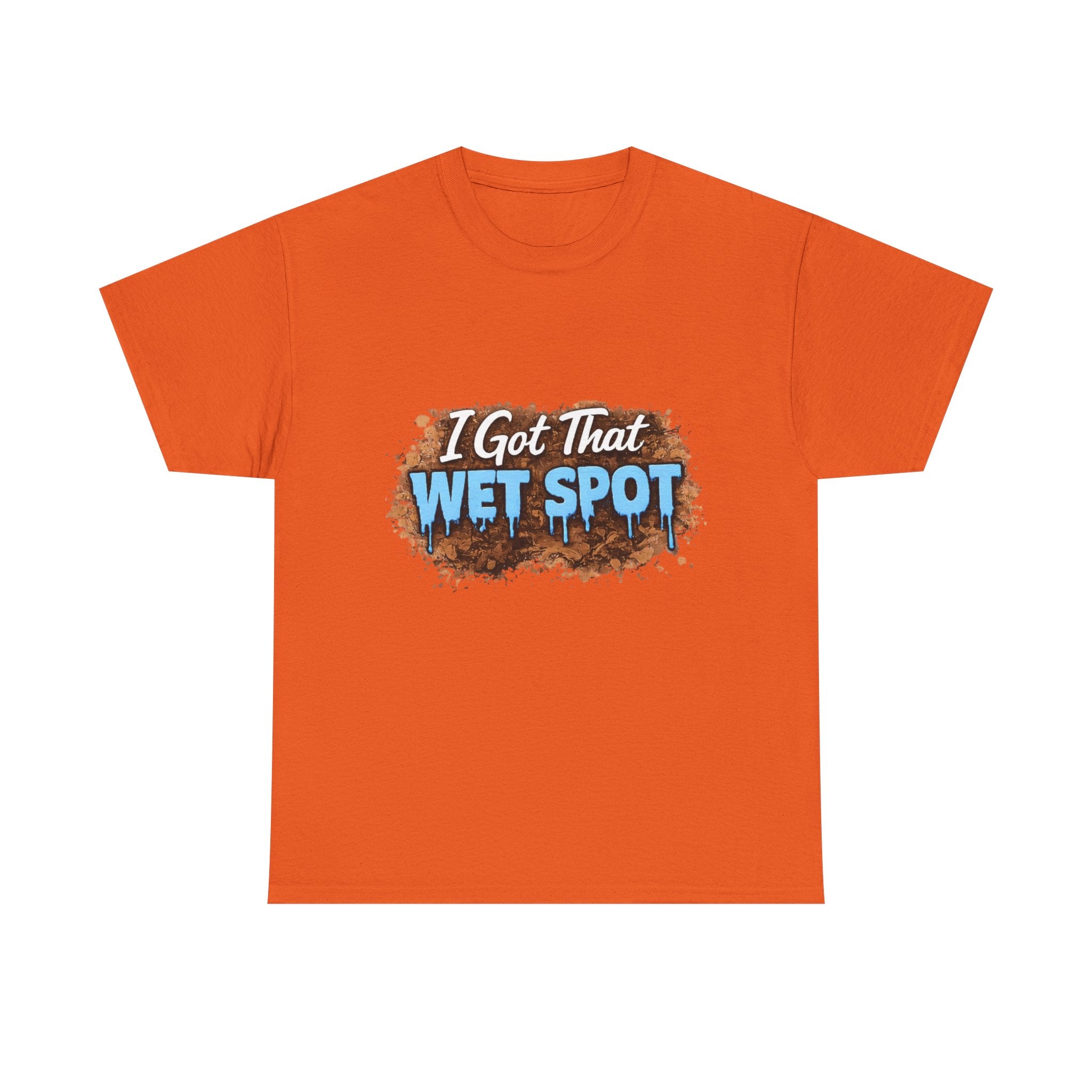 I Got That Wet Spot T-Shirt