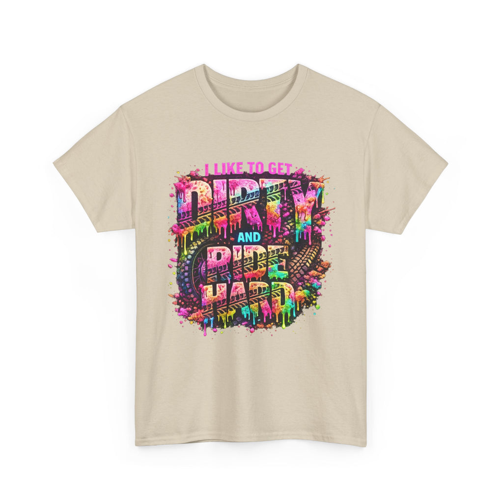 I Like To Get Dirty And Ride Hard T-shirt
