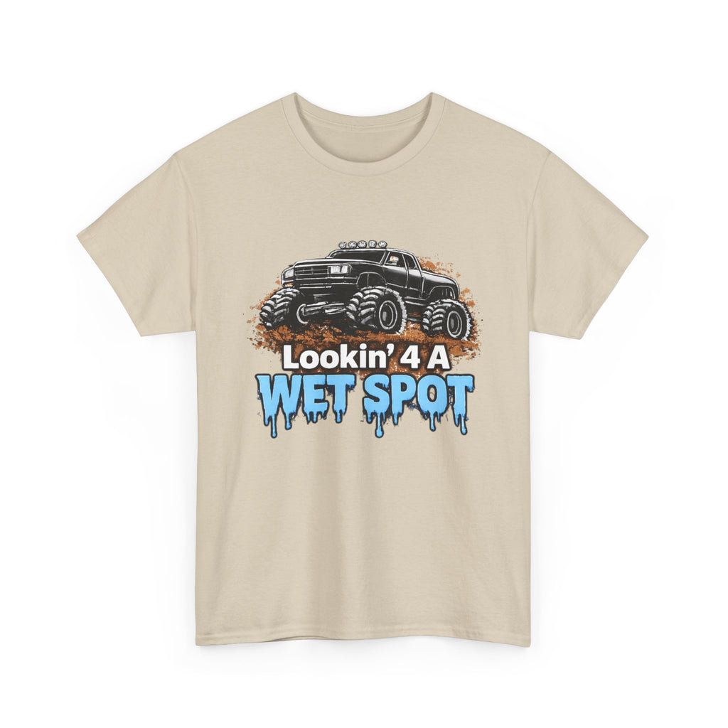 Lookin' 4 A Wet Spot T-shirt