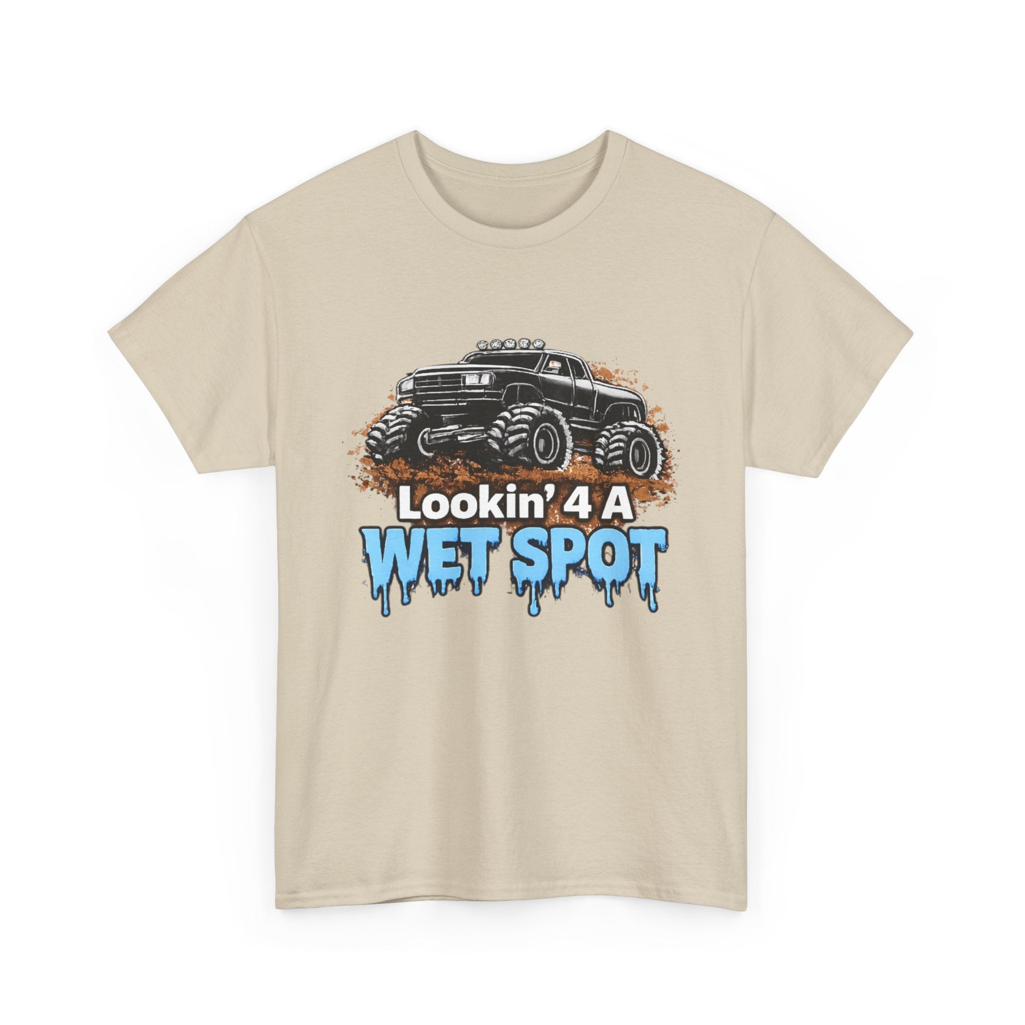 Lookin' 4 A Wet Spot T-shirt