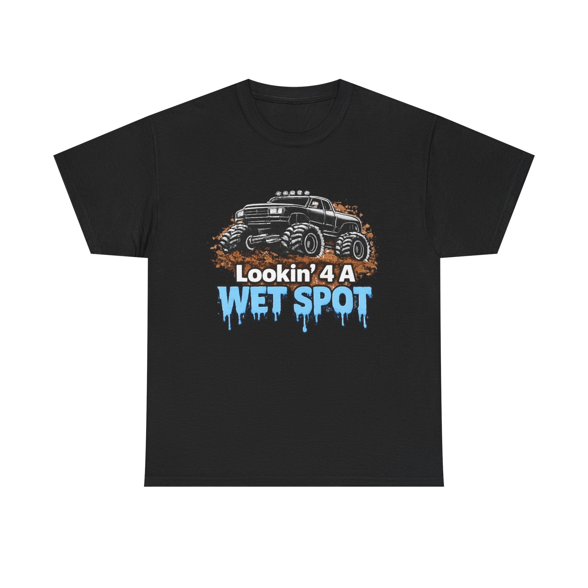 Lookin' 4 A Wet Spot T-shirt