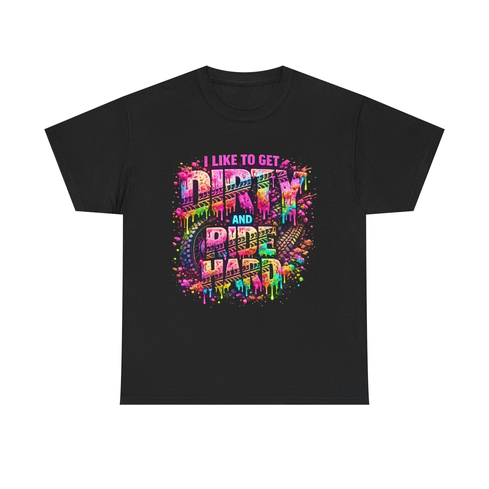 I Like To Get Dirty And Ride Hard T-shirt