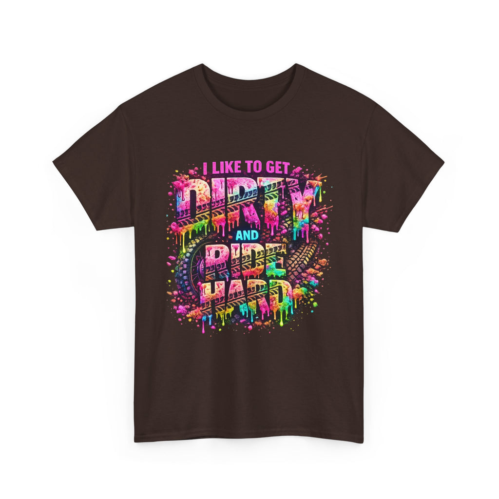 I Like To Get Dirty And Ride Hard T-shirt