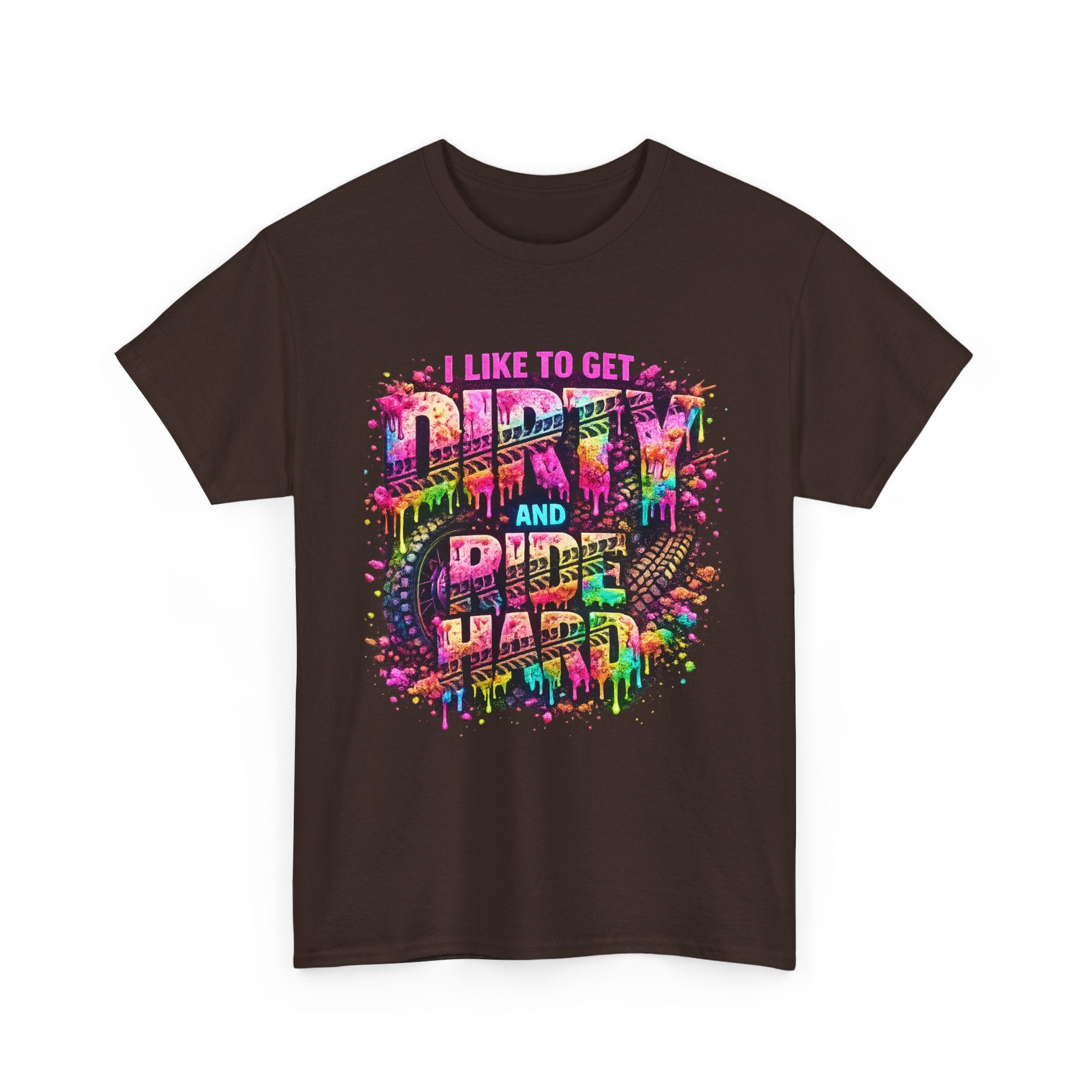 I Like To Get Dirty And Ride Hard T-shirt