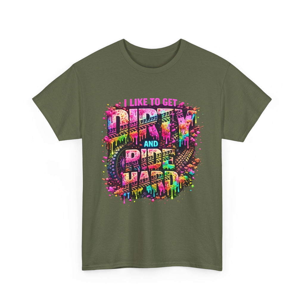 I Like To Get Dirty And Ride Hard T-shirt