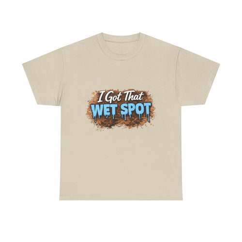 I Got That Wet Spot T-Shirt