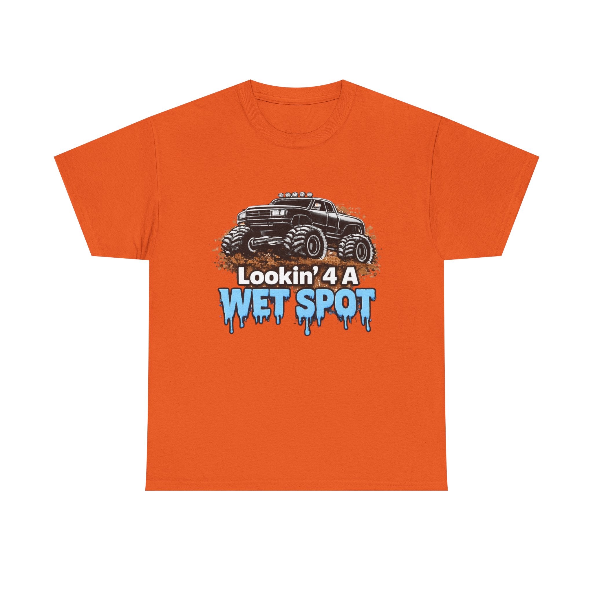 Lookin' 4 A Wet Spot T-shirt