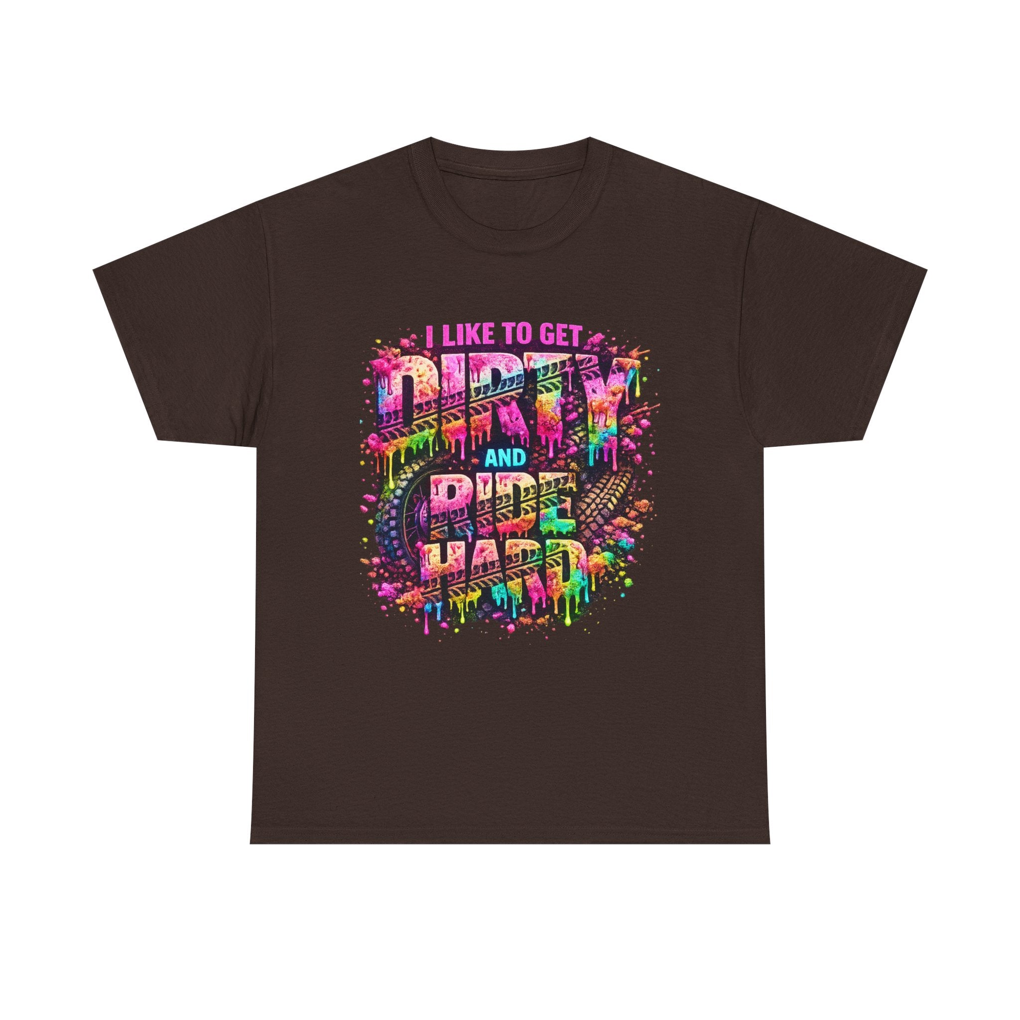 I Like To Get Dirty And Ride Hard T-shirt