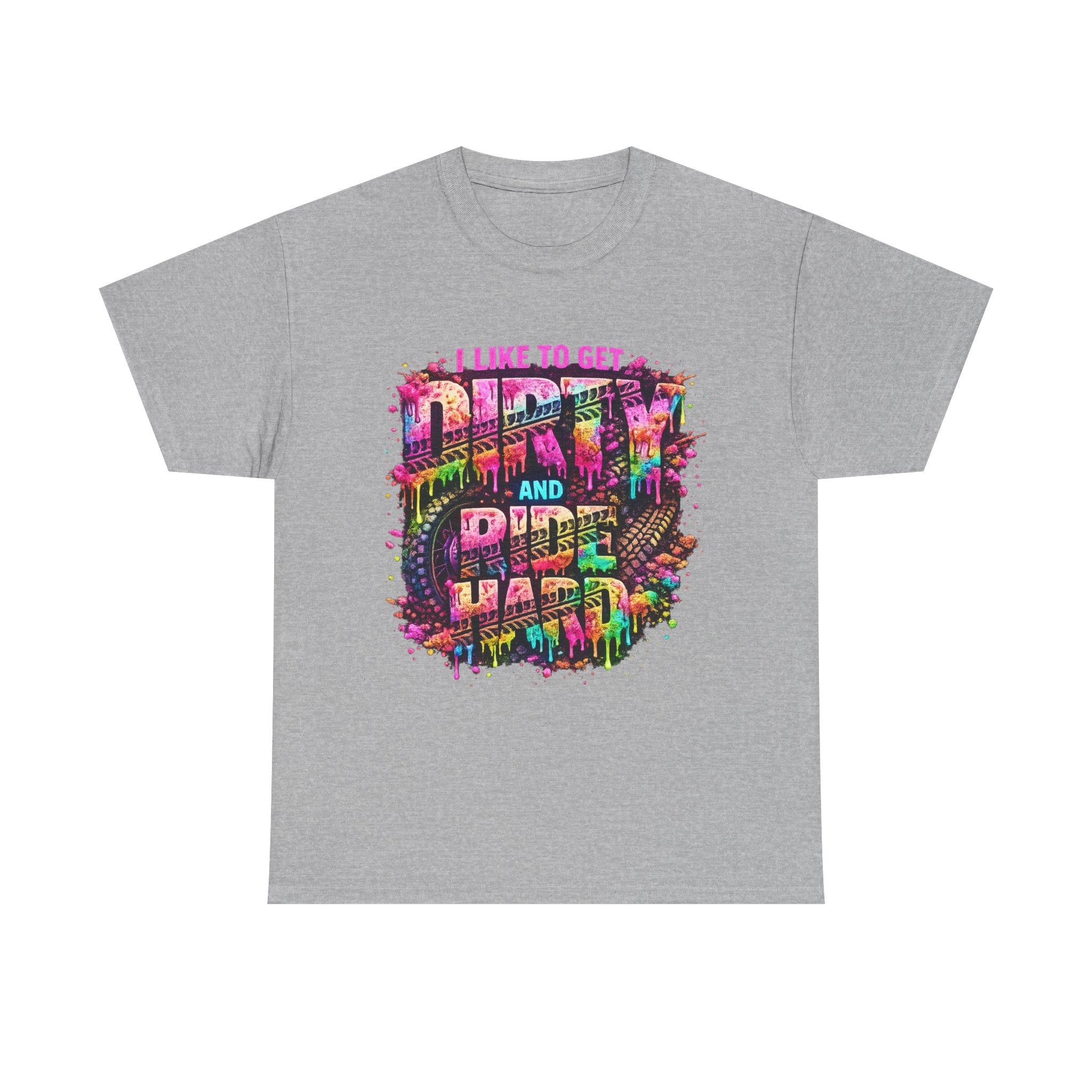 I Like To Get Dirty And Ride Hard T-shirt